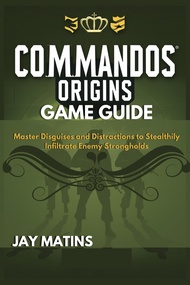 Commandos Origins Game Guide: Master Disguises and Distractions to Stealthily Infiltrate Enemy Stron