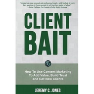 client bait how to use content marketing to add value build trust and get new clients Jones, Jeremy 