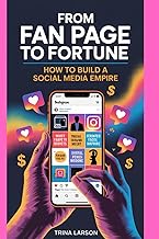 From Fan Page To Fortune: How To Build A Social Media Empire