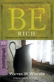 Be Rich (Ephesians): Gaining the Things That Money Can't Buy Warren W. Wiersbe