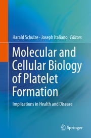 Molecular and Cellular Biology of Platelet Formation Harald Schulze