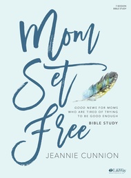 Mom Set Free - Bible Study Book: Good News for Moms Who are Tired of Trying to be Good Enough Mom Se