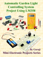 Automatic Garden Light Controlling System Project Using LM358 GURUJI
