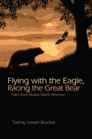 Flying with the Eagle, Racing the Great Bear Joseph Bruchac