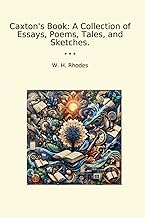 Caxton's Book: A Collection of Essays, Poems, Tales, and Sketches. (Classic Books)