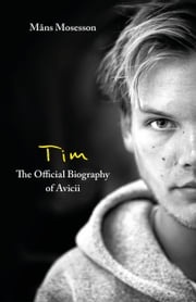 Tim – The Official Biography of Avicii Måns Mosesson