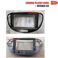 ANDROID PLAYER CASING 9 INCH FOR HYUNDAI I10 2008--2013 , I10 2014-2019