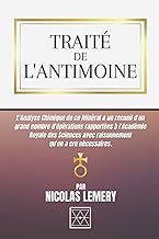 TRAITÉ DE L'ANTIMOINE: L'Analyse Chimique de ce Minéral &amp; un recueil d'un Grand nombre d'Opérations rapportées à l'Académie Royale des Sciences avec ... qu'on a cru Nécessaires. (French Edition)