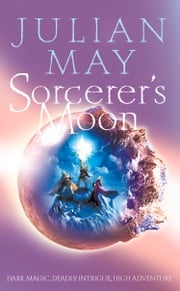 Sorcerer’s Moon: Part Three of the Boreal Moon Tale Julian May