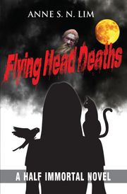 Flying Head Deaths Anne S.N. Lim