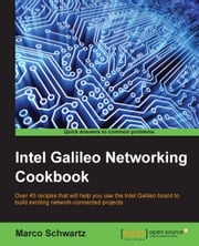 Intel Galileo Networking Cookbook Marco Schwartz