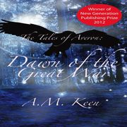 The Tales of Averon Trilogy: Dawn of the Great War A. M. Keen