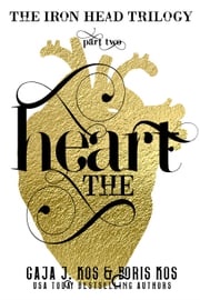 The Heart (The Iron Head Trilogy, Part Two) Gaja J. Kos