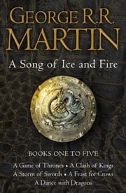 A Game of Thrones: The Story Continues Books 1-5: A Game of Thrones, A Clash of Kings, A Storm of Swords, A Feast for Crows, A Dance with Dragons (A Song of Ice and Fire) George R.R. Martin
