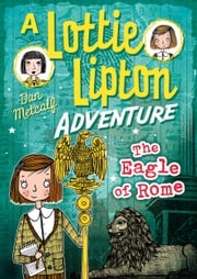 The Eagle of Rome A Lottie Lipton Adventure Mr Dan Metcalf