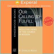 Our Calling to Fulfill : Wesleyan Views of the Church in Mission by M.Douglas Meeks (US edition, pap