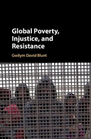 Global Poverty, Injustice, and Resistance Gwilym David Blunt
