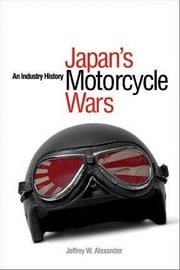 Japan's Motorcycle Wars Jeffrey W. Alexander
