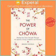 The Power of Chowa : Finding Your Inner Strength Through the Japanese Concept of Balance and by Akemi Tanaka (paperback)