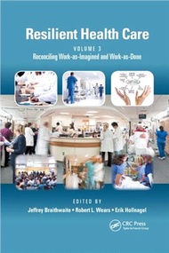 Resilient Health Care, Volume 3：Reconciling Work-as-Imagined and Work-as-Done