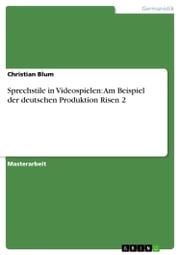 Sprechstile in Videospielen: Am Beispiel der deutschen Produktion Risen 2 Christian Blum