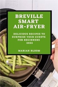 41860.Breville Smart Air Fryer: Delicious Recipes to Surprise Your Guests for Beginners