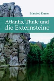 Atlantis, Thule und die Externsteine Manfred Ehmer