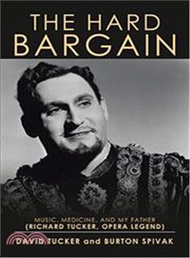 The Hard Bargain ― Music, Medicine, and My Father Richard Tucker, Opera Legend