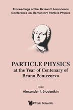 Particle Physics At The Year Of Centenary Of Bruno Pontecorvo - Proceedings Of The Sixteenth Lomonosov Conference On Elementary Particle Physics