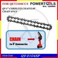 Q9-2104sp (FOR QET2104CCS) Q9 4IN CORDLESS CHAINSAW CHAIN ONLY  (rantai mini chainsaw high quality)