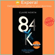84K - 'An eerily plausible dystopian masterpiece' Emily St John Mandel by Claire North (UK edition, 