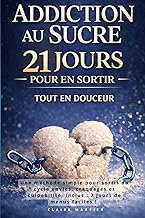 Addiction au sucre : 21 jours pour décrocher tout en douceur: Une méthode simple pour sortir du cycl