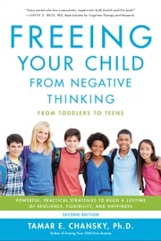 Freeing Your Child from Negative Thinking Tamar Chansky