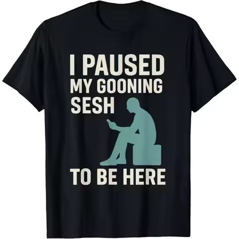 Funny Goon Meme I Paused My Gooning To Be Here T Shirts Men Cotton Humor Streetwear Tee Shirt Short 