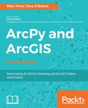 ArcPy and ArcGIS - Second Edition Silas Toms