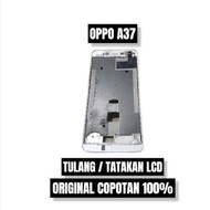 TULANG / TATAKAN LCD OPPO A37 ORIGINAL COPOTAN
