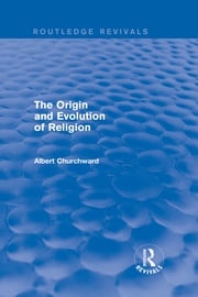 The Origin and Evolution of Religion (Routledge Revivals) Albert Churchward