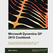 Microsoft Dynamics GP 2010 Cookbook: Solve Real-world Dynamics Gp Problems With over 100 Immediately Usable and Incredibly Effec