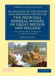 Account of the Nature and Medicinal Virtues of the Principal Mineral Waters of Great Britain and Ireland ― And Those Most in Repute on the Continent