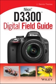 Nikon D3300 Digital Field Guide J. Dennis Thomas
