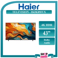 Haier Television 4K HDR Resolution Smart TV H43K85FUX 43"| H50K85FUX 50" | H55K85FUX 55" | H65K85FUX