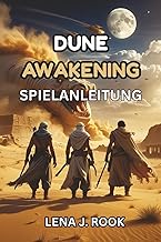 DUNE AWAKENING SPIELANLEITUNG: Meistere Arrakis mit wichtigen Tipps, Komplettloesungen und Ueberlebe