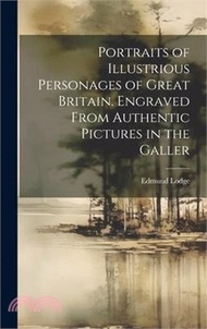 Portraits of Illustrious Personages of Great Britain. Engraved From Authentic Pictures in the Galler