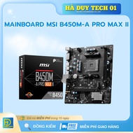 MAINBOARD MSI B450M-A PRO MAX II Motherboard - Genuine Commitment - 36T Warranty - Ha Duy Tech