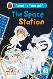 Ladybird Class The Space Station: Read It Yourself - Level 3 Confident Reader Ladybird