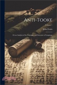 97025.Anti-Tooke: Or an Analysis of the Principles and Structure of Language; Volume 1