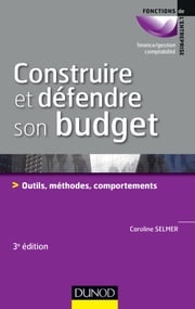 Construire et défendre son budget - 3e éd. Caroline Selmer