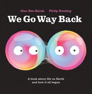 We Go Way Back: A Book About Life on Earth and How it All Began We Go Way Back: A Book About Life on