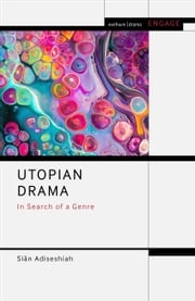 Utopian Drama Dr Siân Adiseshiah