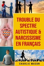 Trouble du spectre Autistique &amp; Narcissisme En français Charlie Mason